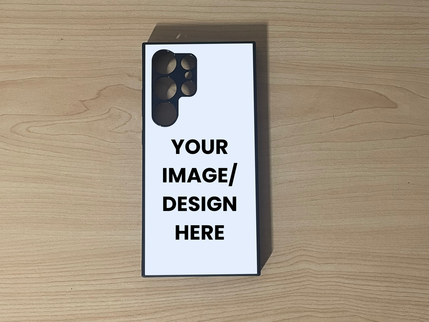 Custom phone case for the Samsung S24 Ultra, S23 Ultra, and S22 Ultra showing "Your Image / design here" to show customization placement on a wooden surface.
