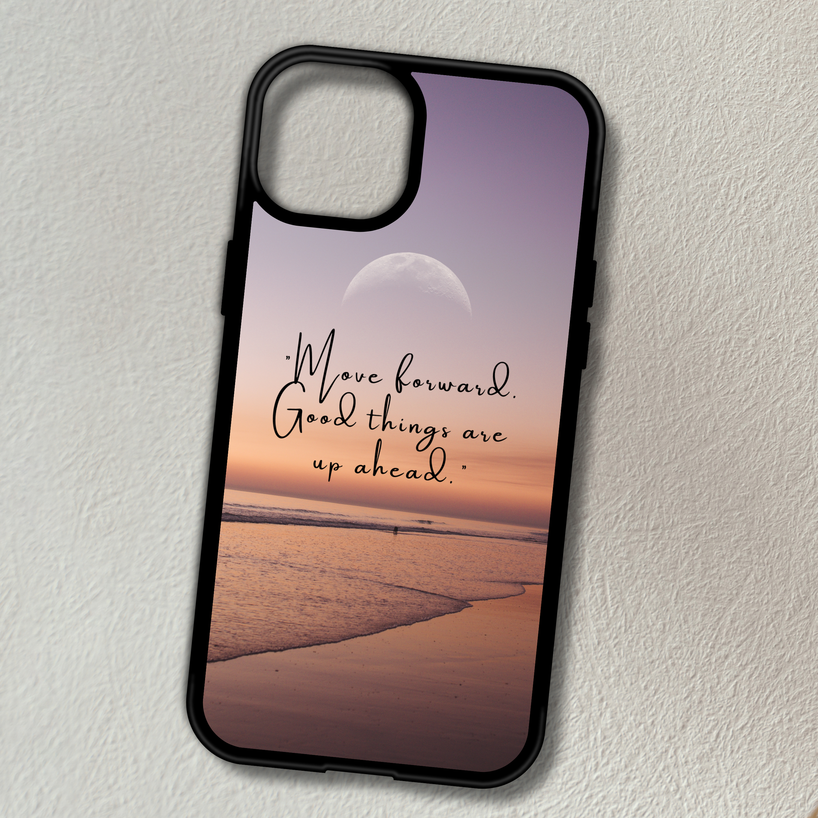 Custom phone case with beach background and quote saying "Move forward good things are ahead" in the center.