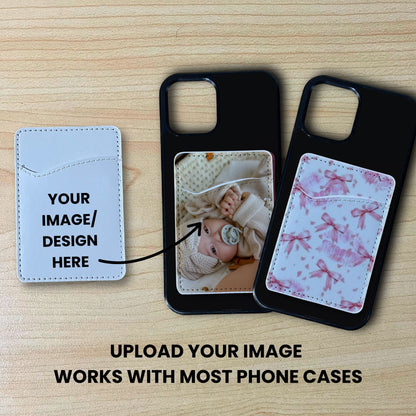 Custom adhesive phone card holder and text saying "Your image/design here" and customization examples on with text. "Upload your image works with most phone cases" on a wood background.
